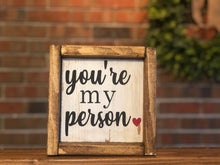 Load image into Gallery viewer, You&#39;re My Person Farmhouse Sign l Valentine&#39;s Day Decor l Couple&#39;s Decor l Couple&#39;s Sign l Farmhouse Valentine&#39;s Decor l You&#39;re My Person
