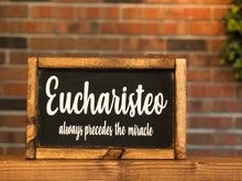 Load image into Gallery viewer, Eucharisteo Farmhouse Sign l Eucharisteo Always Precedes the Miracle Sign l Eucharisteo Decor l Farmhouse Decor l Ten Thousand Gifts
