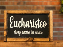 Load image into Gallery viewer, Eucharisteo Farmhouse Sign l Eucharisteo Always Precedes the Miracle Sign l Eucharisteo Decor l Farmhouse Decor l Ten Thousand Gifts
