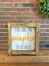 Load image into Gallery viewer, You Are The Pumpkin To My Spice Sign l Farmhouse Fall Decor l Funny Farmhouse Decor l Farmhouse Decor l Fall Decor l Farmhouse Wall Hanging
